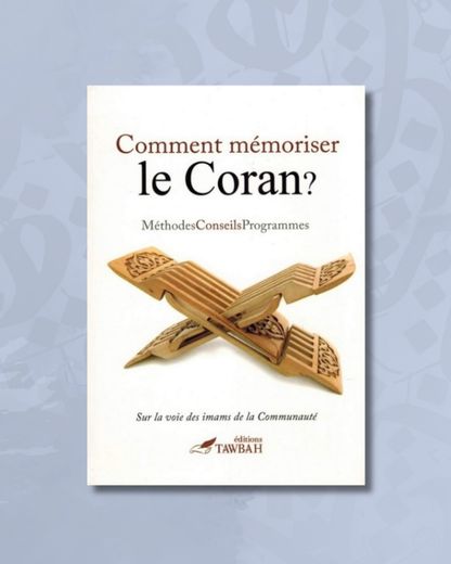 Comment mémoriser le Coran ? Méthode, conseils, programmes - Éditions Tawbah